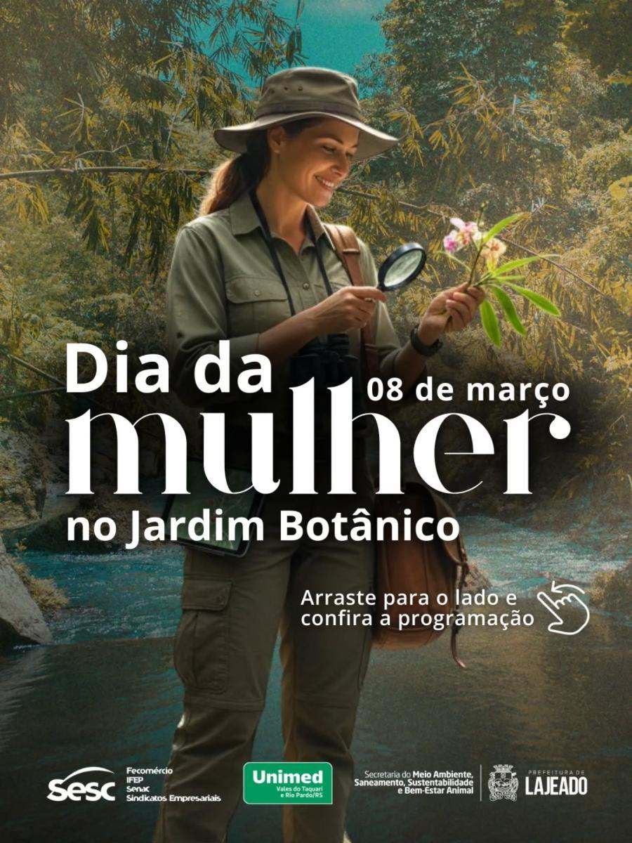 Dia da Mulher - 8 de março - No Jardim Botânico de Lajeado